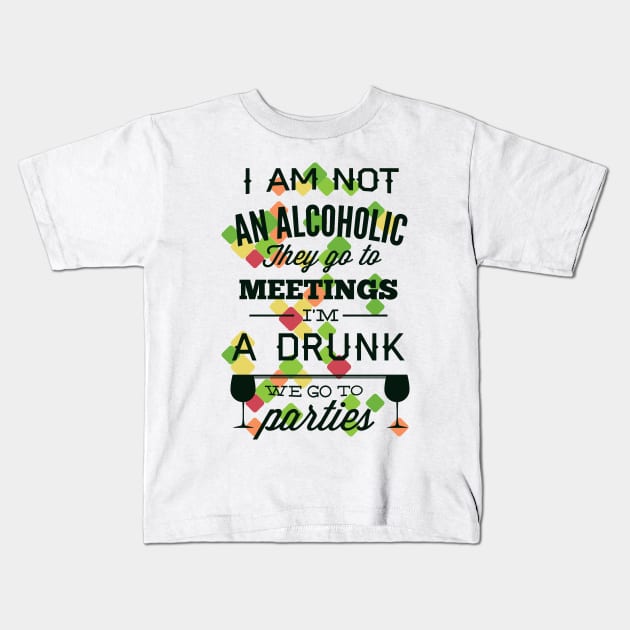 I'm Not an Alcoholic, I'm a Drunk Kids T-Shirt by Marks Marketplace